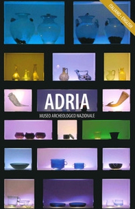 Adria. Guida al Museo Archeologico Nazionale di Adria. Ediz. italiana e inglese - Librerie.coop