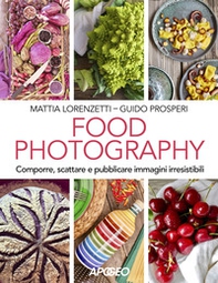 Food photography. Comporre, scattare e pubblicare immagini irresistibili - Librerie.coop