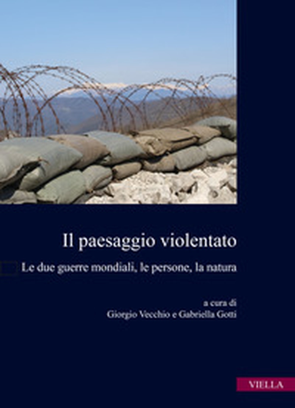 Il paesaggio violentato. Le due guerre mondiali, le persone, la natura - Librerie.coop Il paesaggio violentato. Le due guerre mondiali, le persone, la natura - Librerie.coop
