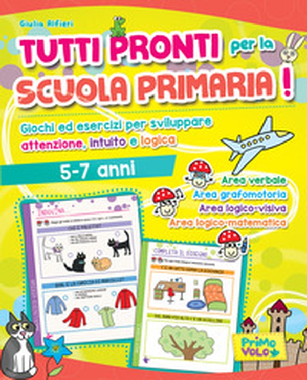 Tutti pronti per la scuola primaria! Giochi ed esercizi per sviluppare attenzione, intuito e logica. 5-7 anni - Librerie.coop Tutti pronti per la scuola primaria! Giochi ed esercizi per sviluppare attenzione, intuito e logica. 5-7 anni - Librerie.coop