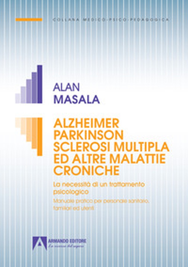 Alzheimer Parkinson sclerosi multipla ed altre malattie croniche. La necessità di un trattamento psicologico. Manuale pratico per personale sanitario, familiare ed utenti - Librerie.coop Alzheimer Parkinson sclerosi multipla ed altre malattie croniche. La necessità di un trattamento psicologico. Manuale pratico per personale sanitario, familiare ed utenti - Librerie.coop