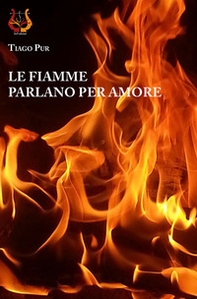 Le fiamme parlano per amore - Librerie.coop