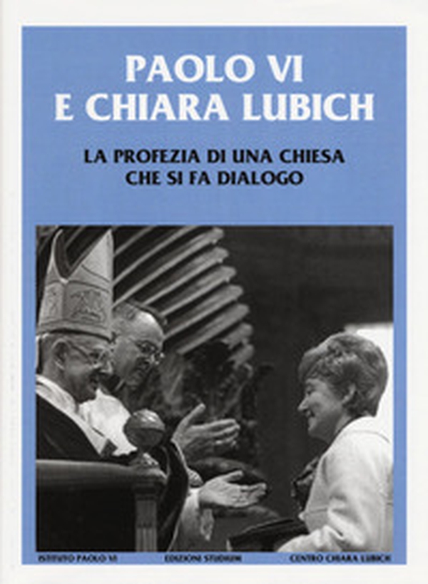 Paolo VI e Chiara Lubich. La profezia di una Chiesa che si fa dialogo - Librerie.coop Paolo VI e Chiara Lubich. La profezia di una Chiesa che si fa dialogo - Librerie.coop