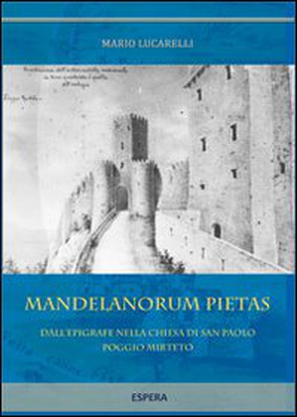 Mandelanorum pietas. Dall'epigrafe della chiesa di San Paolo Poggio Mirteto - Librerie.coop Mandelanorum pietas. Dall'epigrafe della chiesa di San Paolo Poggio Mirteto - Librerie.coop