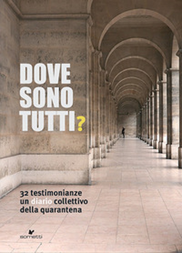 Dove sono tutti? 32 testimonianze. Un diario collettivo della quarantena - Librerie.coop Dove sono tutti? 32 testimonianze. Un diario collettivo della quarantena - Librerie.coop