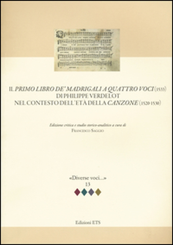 Il primo libro de' madrigali a quatro voci (1533) di Philippe Verdelot nel contesto dell'età della canzone (1520-1530) - Librerie.coop Il primo libro de' madrigali a quatro voci (1533) di Philippe Verdelot nel contesto dell'età della canzone (1520-1530) - Librerie.coop