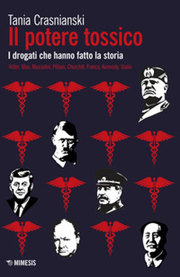 Il potere tossico. I drogati che hanno fatto la storia. Hitler, Mao, Mussolini, Pétain, Churchill, Franco, Kennedy, Stalin - Librerie.coop Il potere tossico. I drogati che hanno fatto la storia. Hitler, Mao, Mussolini, Pétain, Churchill, Franco, Kennedy, Stalin - Librerie.coop