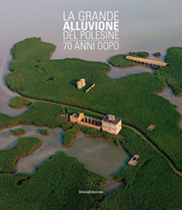 La grande alluvione del Polesine 70 anni dopo - Librerie.coop La grande alluvione del Polesine 70 anni dopo - Librerie.coop