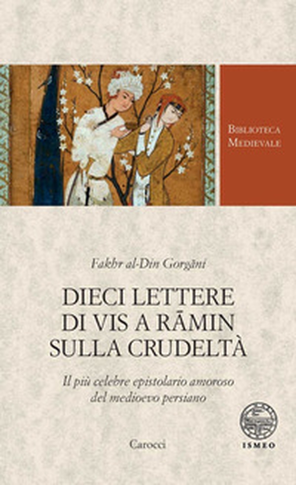 Dieci lettere di Vis a Râmin sulla crudeltà. Il più celebre epistolario amoroso del medioevo persiano - Librerie.coop Dieci lettere di Vis a Râmin sulla crudeltà. Il più celebre epistolario amoroso del medioevo persiano - Librerie.coop