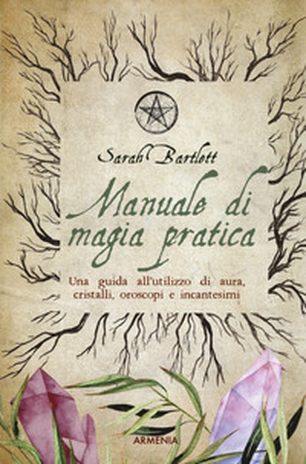 Manuale di magia pratica. Una guida all'utilizzo di aura, cristalli, oroscopi e incantesimi - Librerie.coop Manuale di magia pratica. Una guida all'utilizzo di aura, cristalli, oroscopi e incantesimi - Librerie.coop