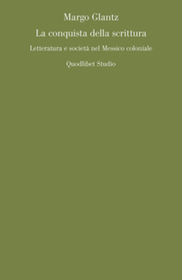 La conquista della scrittura. Letteratura e società nel Messico coloniale - Librerie.coop La conquista della scrittura. Letteratura e società nel Messico coloniale - Librerie.coop