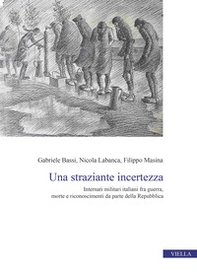 Una straziante incertezza. Internati militari italiani fra guerra, morte e riconoscimenti da parte della Repubblica - Librerie.coop