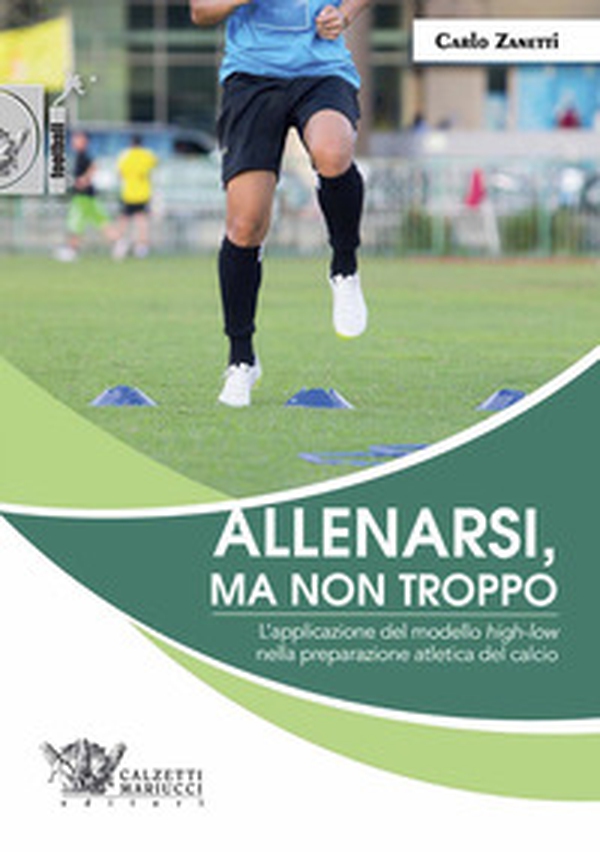 Allenarsi, ma non troppo. L'applicazione del modello «high-low» nella preparazione atletica del calcio - Librerie.coop Allenarsi, ma non troppo. L'applicazione del modello «high-low» nella preparazione atletica del calcio - Librerie.coop