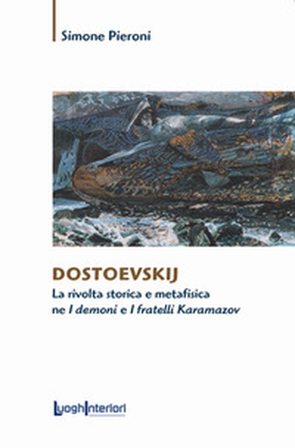 Dostoevskij. La rivolta storica e metafisica ne «I demoni» e «I fratelli Karamazov» - Librerie.coop Dostoevskij. La rivolta storica e metafisica ne «I demoni» e «I fratelli Karamazov» - Librerie.coop