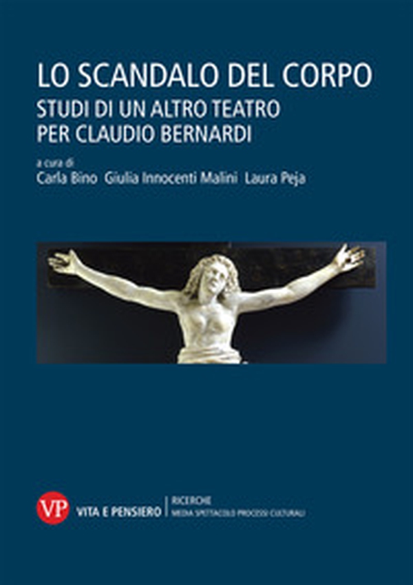 Lo scandalo del corpo. Studi di un altro teatro per Claudio Bernardi - Librerie.coop Lo scandalo del corpo. Studi di un altro teatro per Claudio Bernardi - Librerie.coop