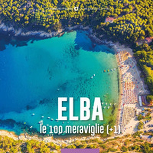 Elba, le 100 meraviglie (+1) - Librerie.coop Elba, le 100 meraviglie (+1) - Librerie.coop