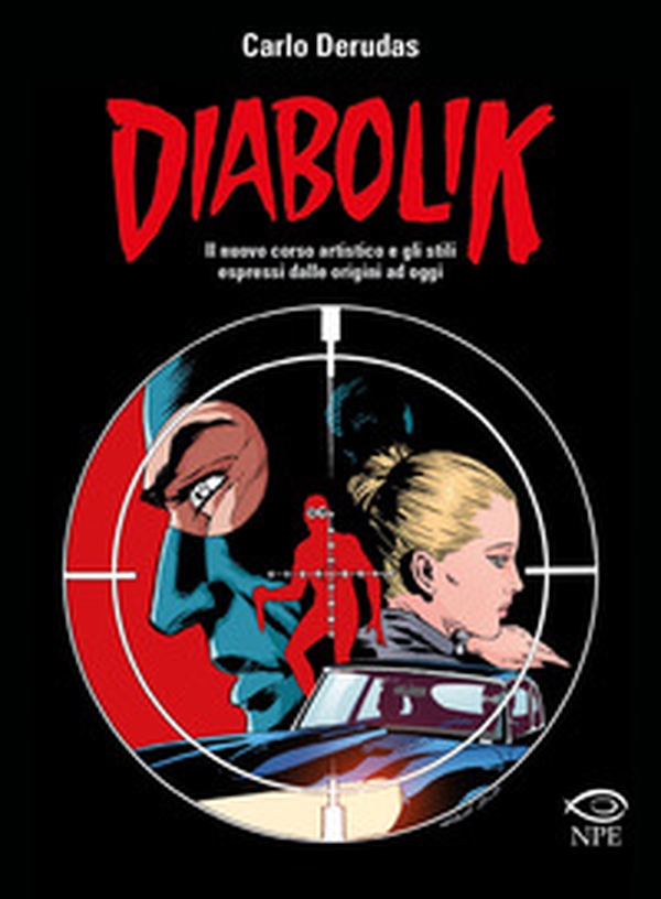Diabolik. Il nuovo corso artistico e gli stili espressi dalle origini ad oggi - Librerie.coop Diabolik. Il nuovo corso artistico e gli stili espressi dalle origini ad oggi - Librerie.coop