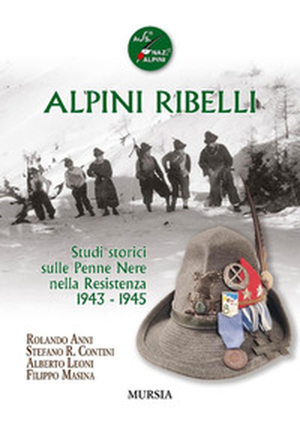 Alpini ribelli. Studi storici sulle Penne Nere nella Resistenza 1943-1945 - Librerie.coop Alpini ribelli. Studi storici sulle Penne Nere nella Resistenza 1943-1945 - Librerie.coop