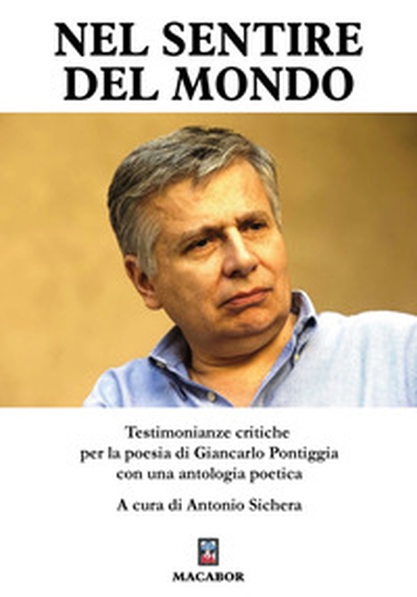 Nel sentire del mondo. Testimonianze critiche per la poesia di Giancarlo Pontiggia - Librerie.coop Nel sentire del mondo. Testimonianze critiche per la poesia di Giancarlo Pontiggia - Librerie.coop