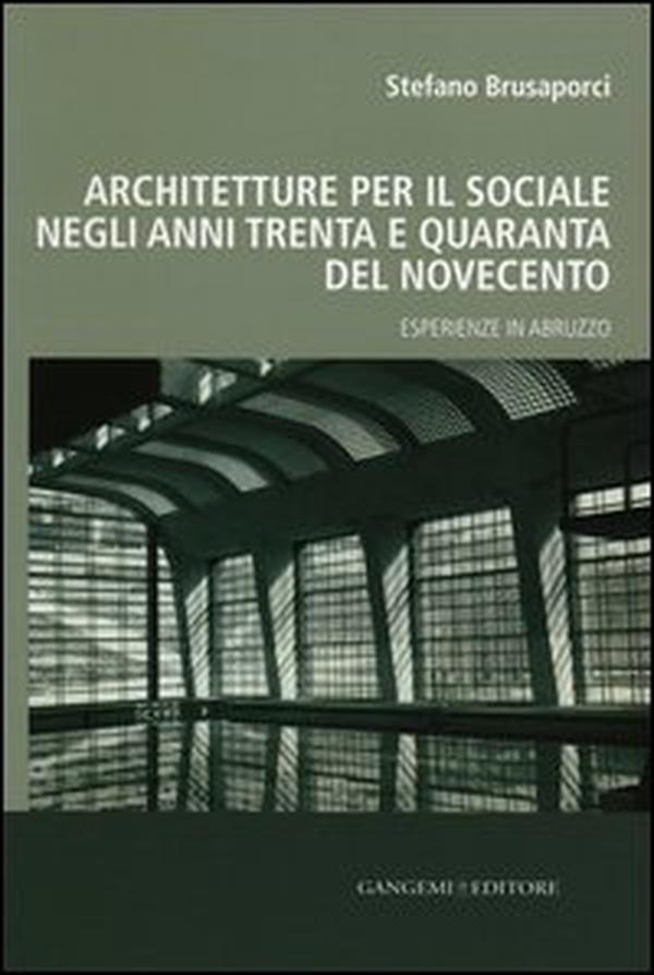 Architetture per il sociale negli anni Trenta e Quaranta del Novecento. Esperienze in Abruzzo - Librerie.coop Architetture per il sociale negli anni Trenta e Quaranta del Novecento. Esperienze in Abruzzo - Librerie.coop