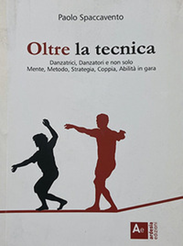 Oltre la tecnica. Danzatrici, danzatori e non solo. Mente, metodo, strategia, coppia, abilità in gara - Librerie.coop Oltre la tecnica. Danzatrici, danzatori e non solo. Mente, metodo, strategia, coppia, abilità in gara - Librerie.coop