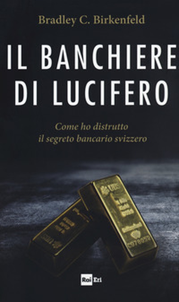 Il banchiere di Lucifero. Come ho distrutto il segreto bancario svizzero - Librerie.coop Il banchiere di Lucifero. Come ho distrutto il segreto bancario svizzero - Librerie.coop