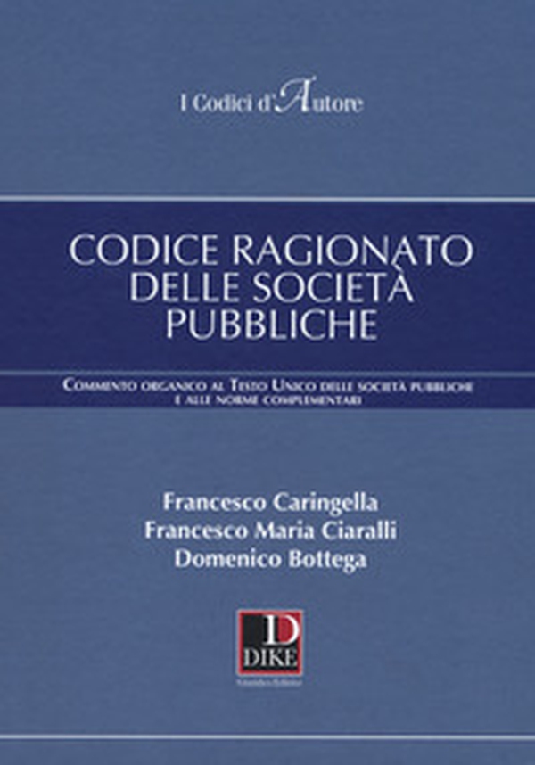 Codice ragionato delle società pubbliche. Commento organico al Testo Unico delle società pubbliche e alle norme complementari - Librerie.coop Codice ragionato delle società pubbliche. Commento organico al Testo Unico delle società pubbliche e alle norme complementari - Librerie.coop