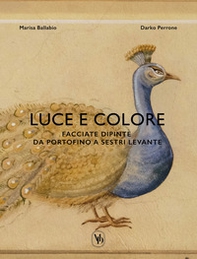 Luce e colore. Facciate dipinte da Portofino a Sestri Levante. Ediz. italiana e inglese - Librerie.coop