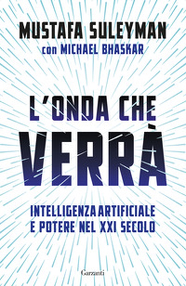 L'onda che verrà. Intelligenza artificiale e potere nel XXI secolo - Librerie.coop L'onda che verrà. Intelligenza artificiale e potere nel XXI secolo - Librerie.coop