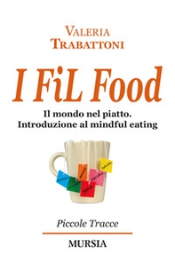 I fil food. Il mondo nel piatto. Introduzione al mindful eating - Librerie.coop