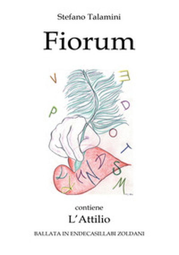 Fiorum. Contiene L'Attilio. Ballata in endecasillabi zoldani - Librerie.coop Fiorum. Contiene L'Attilio. Ballata in endecasillabi zoldani - Librerie.coop