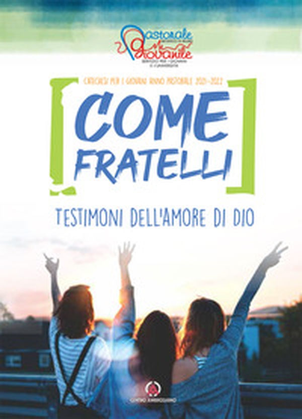 Come fratelli. Testimoni dell'amore di Dio. Catechesi per giovani. Anno Pastorale 2021-2022 - Librerie.coop Come fratelli. Testimoni dell'amore di Dio. Catechesi per giovani. Anno Pastorale 2021-2022 - Librerie.coop