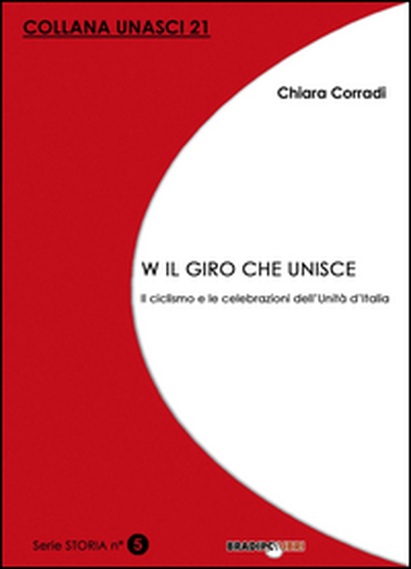 W il giro che unisce. Il ciclismo e le celebrazioni dell'Unità d'Italia - Librerie.coop W il giro che unisce. Il ciclismo e le celebrazioni dell'Unità d'Italia - Librerie.coop
