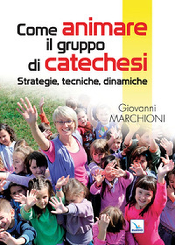 Come animare il gruppo di catechesi. Strategie, tecniche, dinamiche - Librerie.coop Come animare il gruppo di catechesi. Strategie, tecniche, dinamiche - Librerie.coop