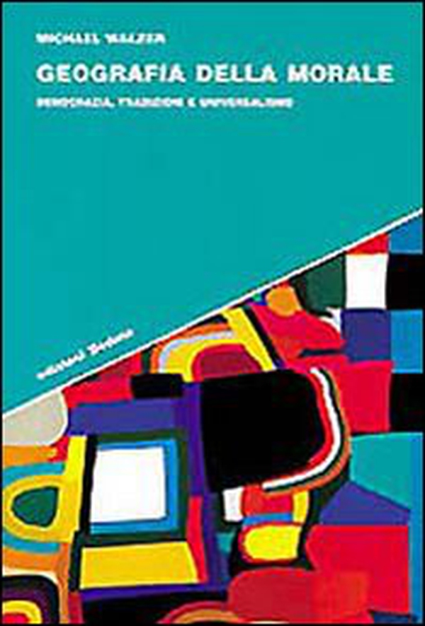 Geografia della morale. Democrazia, tradizioni e universalismo - Librerie.coop Geografia della morale. Democrazia, tradizioni e universalismo - Librerie.coop