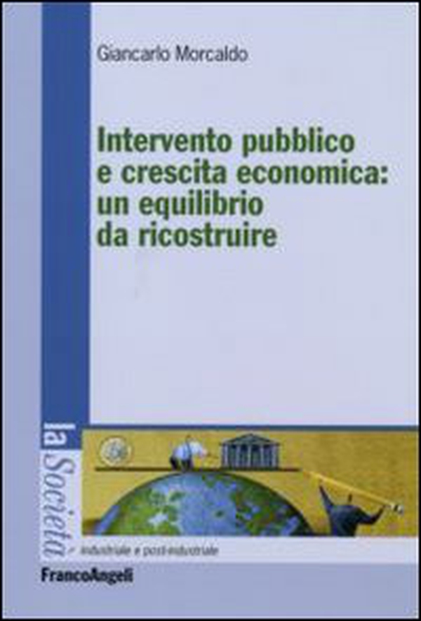 Intervento pubblico e crescita economica: un equilibrio da ricostruire - Librerie.coop Intervento pubblico e crescita economica: un equilibrio da ricostruire - Librerie.coop