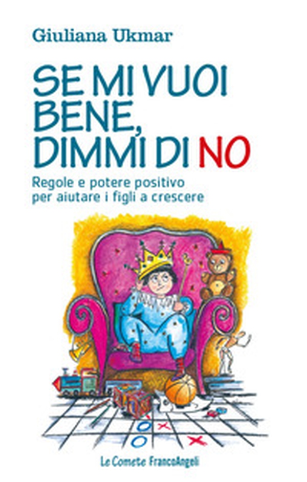 Se mi vuoi bene, dimmi di no. Regole e potere positivo per aiutare i figli a crescere - Librerie.coop Se mi vuoi bene, dimmi di no. Regole e potere positivo per aiutare i figli a crescere - Librerie.coop
