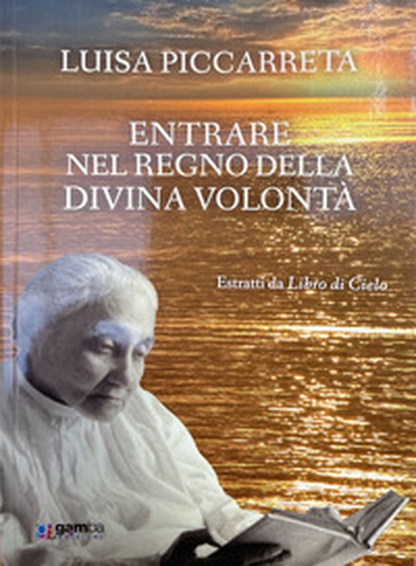 Entrare nel regno della Divina Volontà. Estratti da Libro di cielo - Librerie.coop Entrare nel regno della Divina Volontà. Estratti da Libro di cielo - Librerie.coop