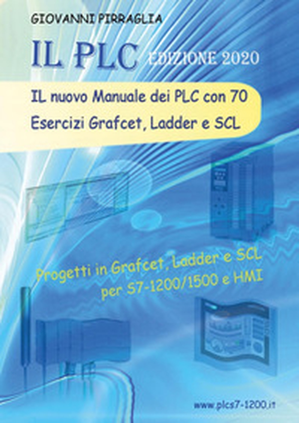 Il nuovo manuale dei PLC con 70 esercizi Grafcet, Ladder e SCL - Librerie.coop Il nuovo manuale dei PLC con 70 esercizi Grafcet, Ladder e SCL - Librerie.coop
