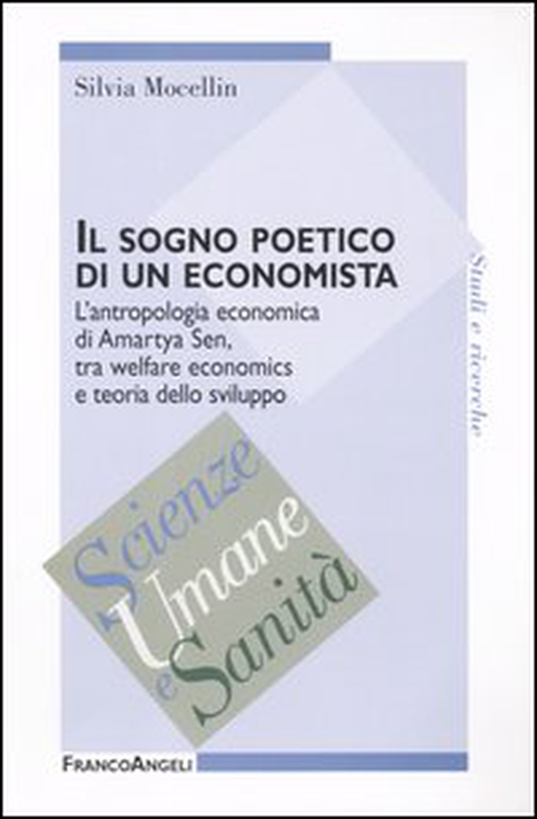 Il sogno poetico di un economista. L'antropologia economica di Amartya Sen, tra welfare economics e teoria dello sviluppo - Librerie.coop Il sogno poetico di un economista. L'antropologia economica di Amartya Sen, tra welfare economics e teoria dello sviluppo - Librerie.coop