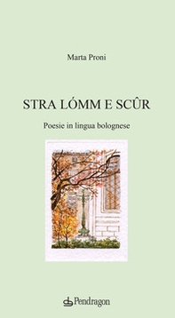 Stra lómm e scûr. Poesie in lingua bolognese - Librerie.coop