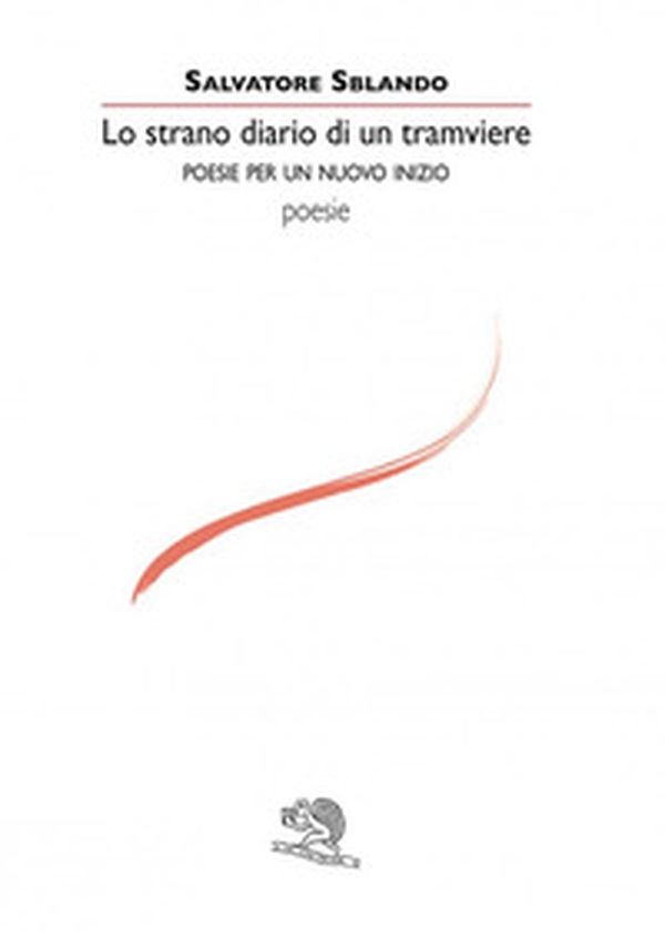 Lo strano diario di un tramviere. Poesie per un nuovo inizio - Librerie.coop Lo strano diario di un tramviere. Poesie per un nuovo inizio - Librerie.coop