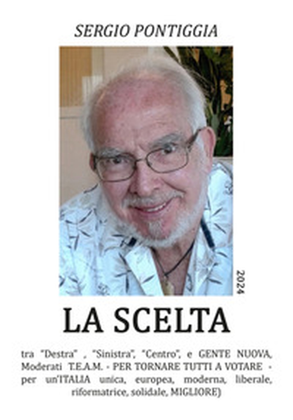 La scelta. Tra «Destra» , Sinistra», «Centro», e gente nuova, Moderati T.E.A.M. Per tornare tutti a votare. Per un'Italia unica, europea, moderna, liberale, riformatrice, solidale, migliore - Librerie.coop La scelta. Tra «Destra» , Sinistra», «Centro», e gente nuova, Moderati T.E.A.M. Per tornare tutti a votare. Per un'Italia unica, europea, moderna, liberale, riformatrice, solidale, migliore - Librerie.coop