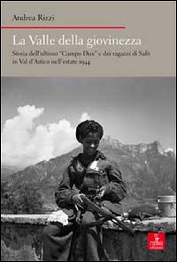 La valle della giovinezza. Storia dell'ultimo «Campo Dux» e dei ragazzi di Salò in Val d'Astico nell'estate 1944 - Librerie.coop La valle della giovinezza. Storia dell'ultimo «Campo Dux» e dei ragazzi di Salò in Val d'Astico nell'estate 1944 - Librerie.coop