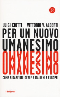 Per un nuovo umanesimo. Come ridare un ideale a italiani e europei - Librerie.coop