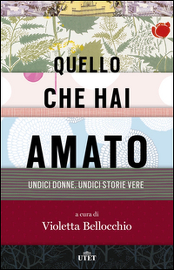 Quello che hai amato. Undici donne. Undici storie vere - Librerie.coop Quello che hai amato. Undici donne. Undici storie vere - Librerie.coop