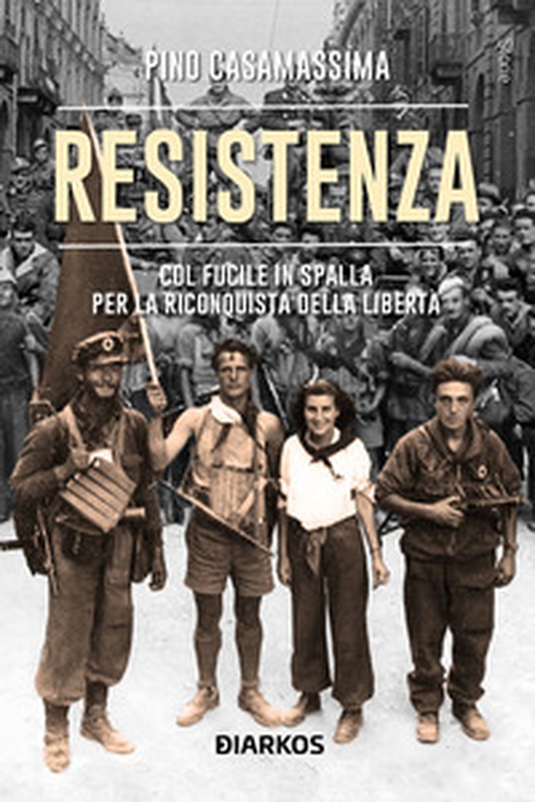 Resistenza. Col fucile in spalla per la riconquista della libertà - Librerie.coop Resistenza. Col fucile in spalla per la riconquista della libertà - Librerie.coop