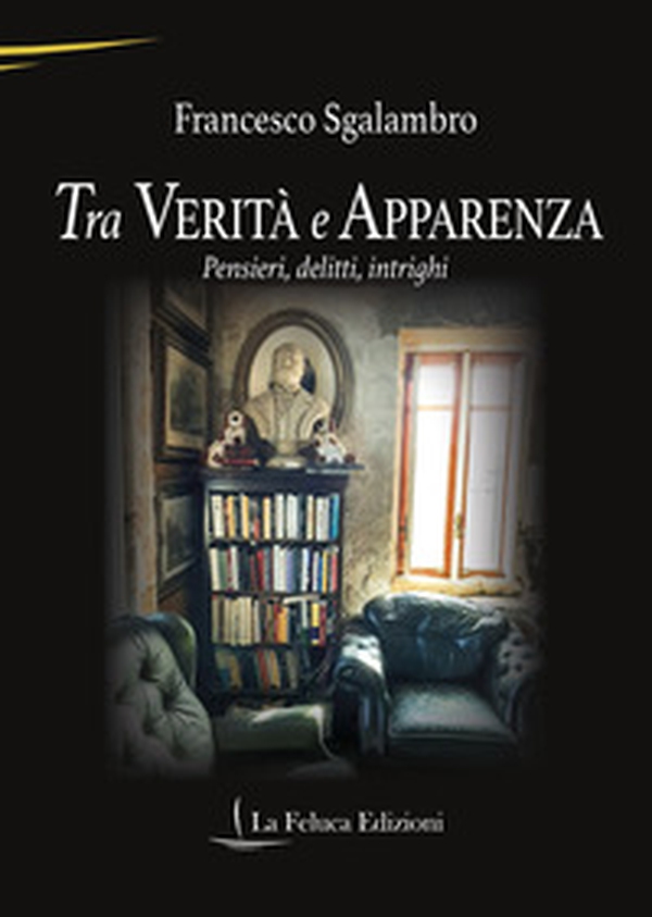 Tra verità e apparenza. Pensieri, delitti, intrighi - Librerie.coop Tra verità e apparenza. Pensieri, delitti, intrighi - Librerie.coop