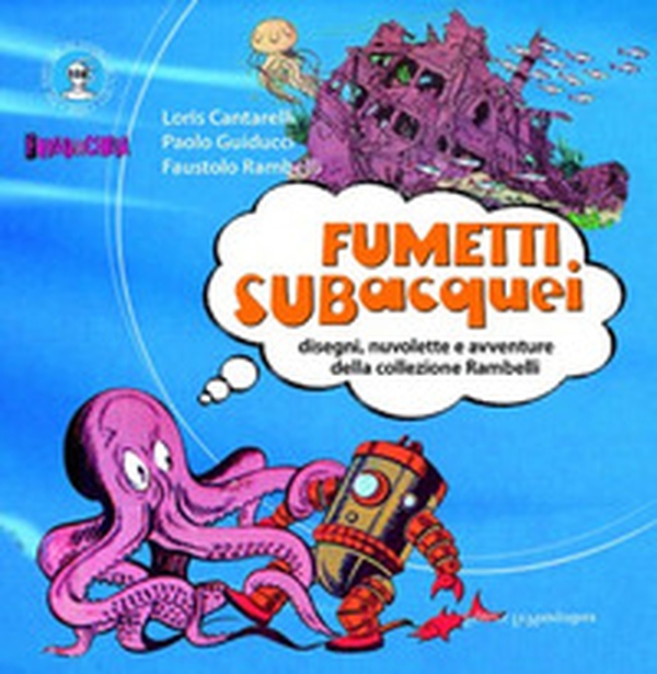 Fumetti subacquei. Disegni, nuvolette e avventure della collezione Rambelli - Librerie.coop Fumetti subacquei. Disegni, nuvolette e avventure della collezione Rambelli - Librerie.coop