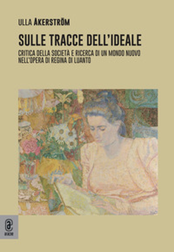Sulle tracce dell'ideale. Critica della società e ricerca di un mondo nuovo nell'opera di Regina di Luanto - Librerie.coop Sulle tracce dell'ideale. Critica della società e ricerca di un mondo nuovo nell'opera di Regina di Luanto - Librerie.coop